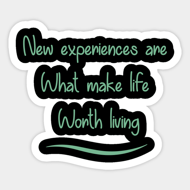 New Experiences are What Make Life Worth Living in 2021 Sticker by Art_Attack